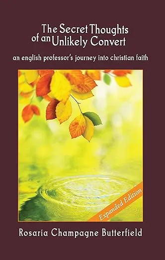 The Secret Thoughts of an Unlikely Convert : An English Professor's Journey into Christian Faith