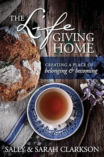 The Lifegiving Home: Creating a Place of Belonging and Becoming 