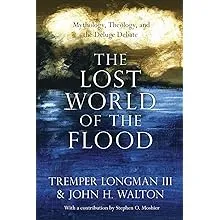 The Lost World of the Flood: Mythology, Theology, and the Deluge Debate