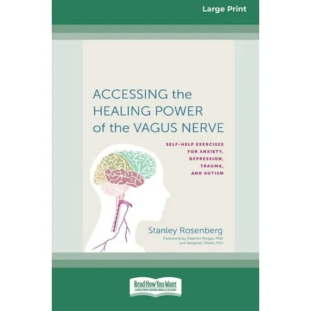 Accessing the Healing Power of the Vagus Nerve: Self-Help Exercises for Anxiety, Depression, Trauma, and Autism