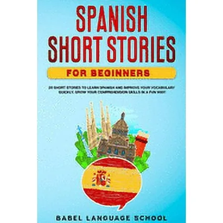 Spanish Short Stories for Beginners : 20 Short Stories To Learn Spanish and Improve Your Vocabulary Quickly. Grow Your Comprehension Skills in a Fun Way! (Paperback)