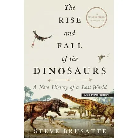 The Rise and Fall of the Dinosaurs: A New History of a Lost World