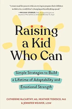 Raising a Kid Who Can: Simple Strategies to Build a Lifetime of Adaptability and Emotional Strength