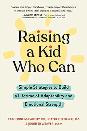 Raising a Kid Who Can: Simple Strategies to Build a Lifetime of Adaptability and Emotional Strength