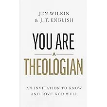 You Are a Theologian: An Invitation to Know and Love God Well [Book]