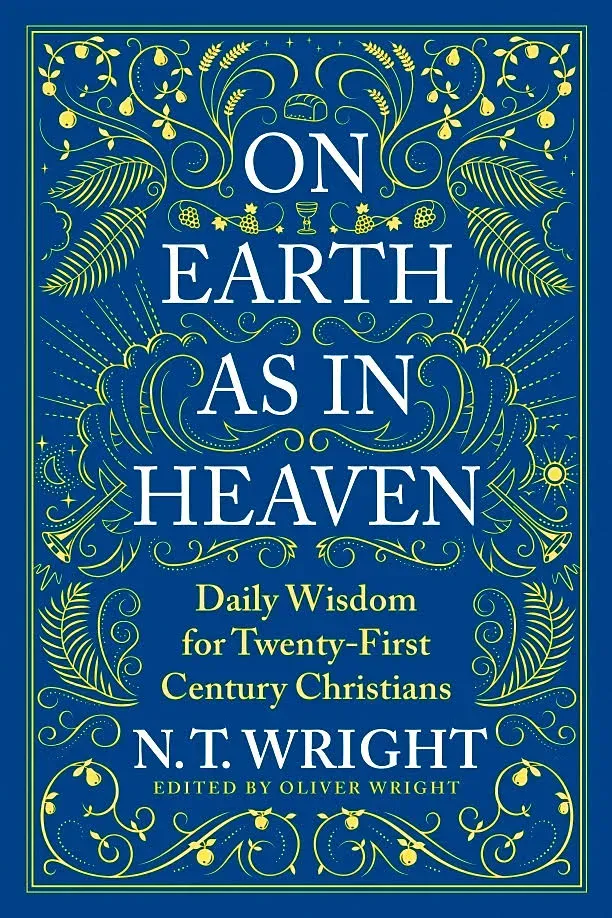 On Earth As In Heaven: Daily Wisdom For Twenty-First Century Christians