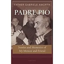 Padre Pio: Stories and Memories of My Mentor and Friend 