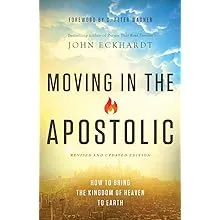 Moving in the Apostolic: How to Bring the Kingdom of Heaven to Earth [Book]