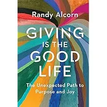 Giving Is the Good Life: The Unexpected Path to Purpose and Joy