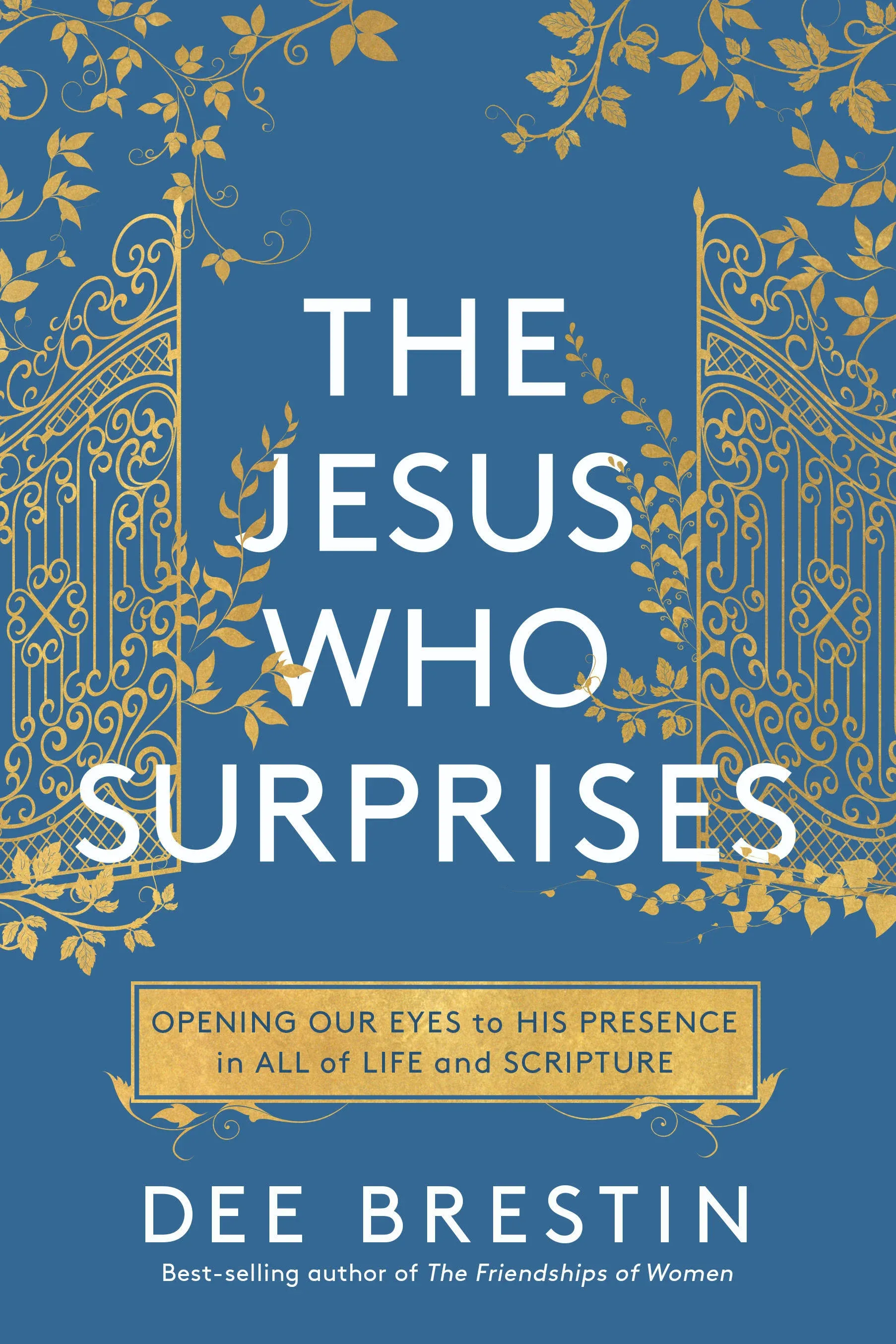 The Jesus Who Surprises: Opening Our Eyes to His Presence in All of Life and Scripture