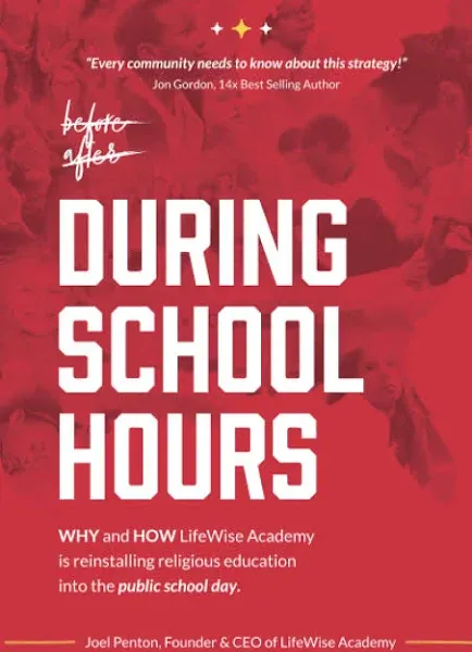 During School Hours: WHY and HOW LifeWise Academy is Reinstalling Religious Education Into the Public School Day