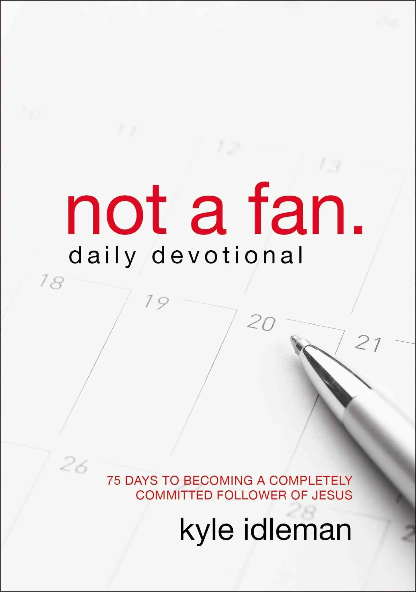 Not a Fan Daily Devotional: 75 Days to Becoming a Completely Committed Follower 