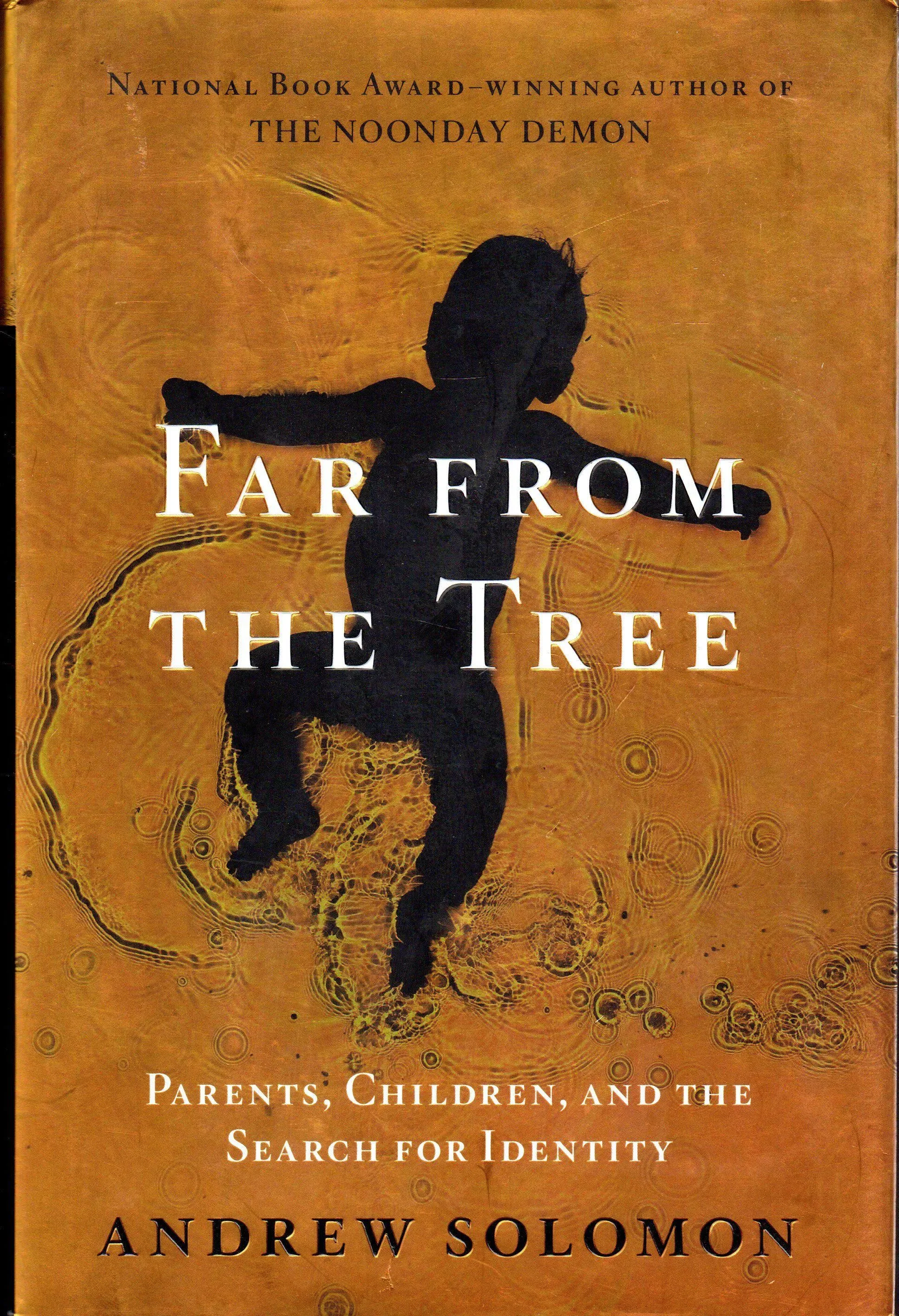 Far from The Tree : Parents, Children and The Search for Identity by Andrew Solomon