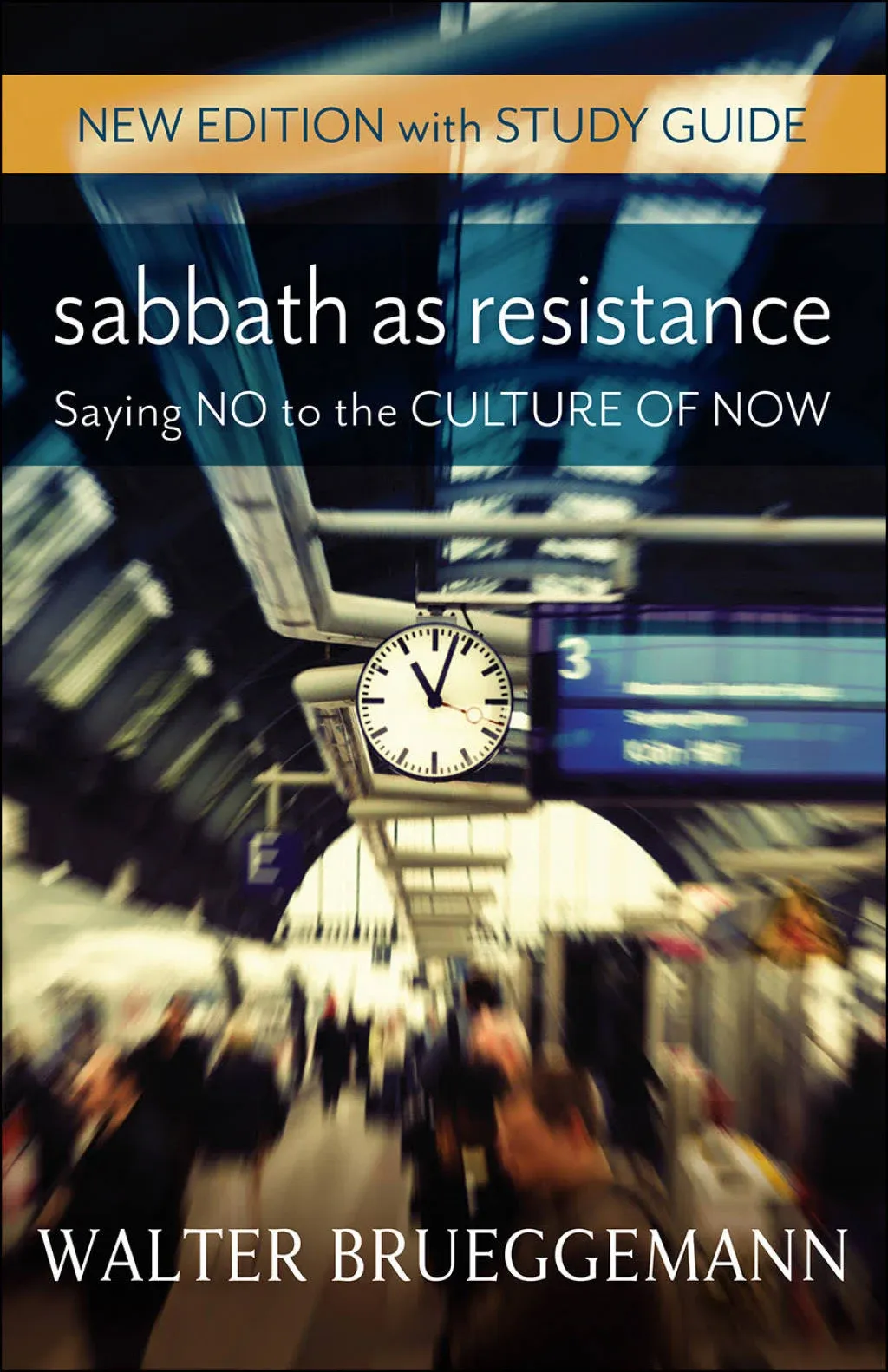 Sabbath as Resistance, New Edition with Study Guide: Saying No to the Culture of ...