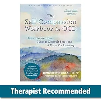 The Self-Compassion Workbook for OCD: Lean Into Your Fear, Manage Difficult Emotions, and Focus On Recovery