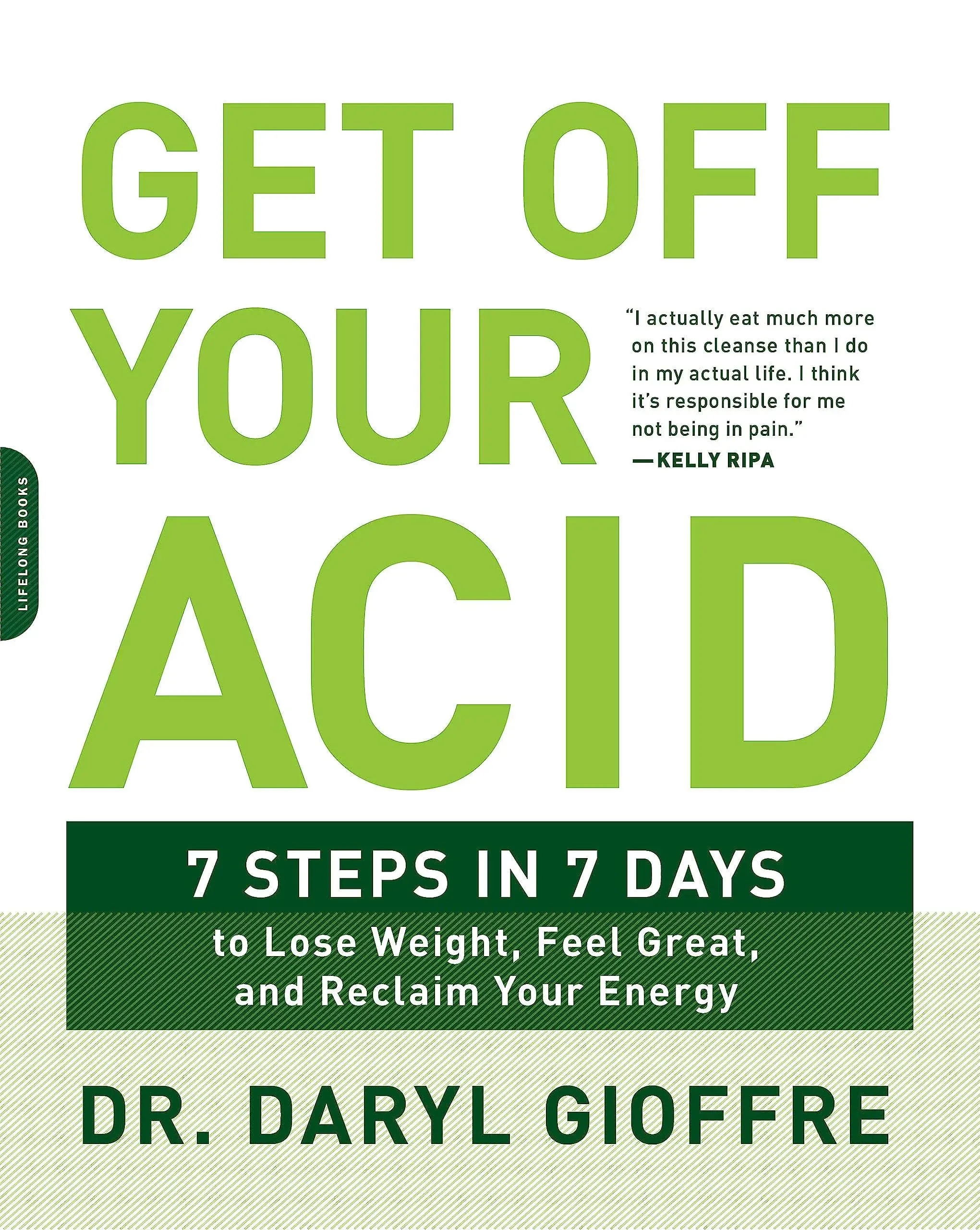 Get Off Your Acid: 7 Steps in 7 Days to Lose Weight, Fight Inflammation, and Reclaim Your Health and Energy [Book]