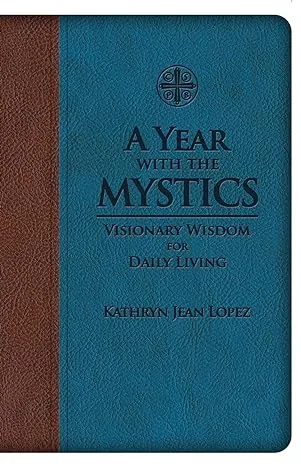 A Year with the Mystics: Visionary Wisdom for Daily Living