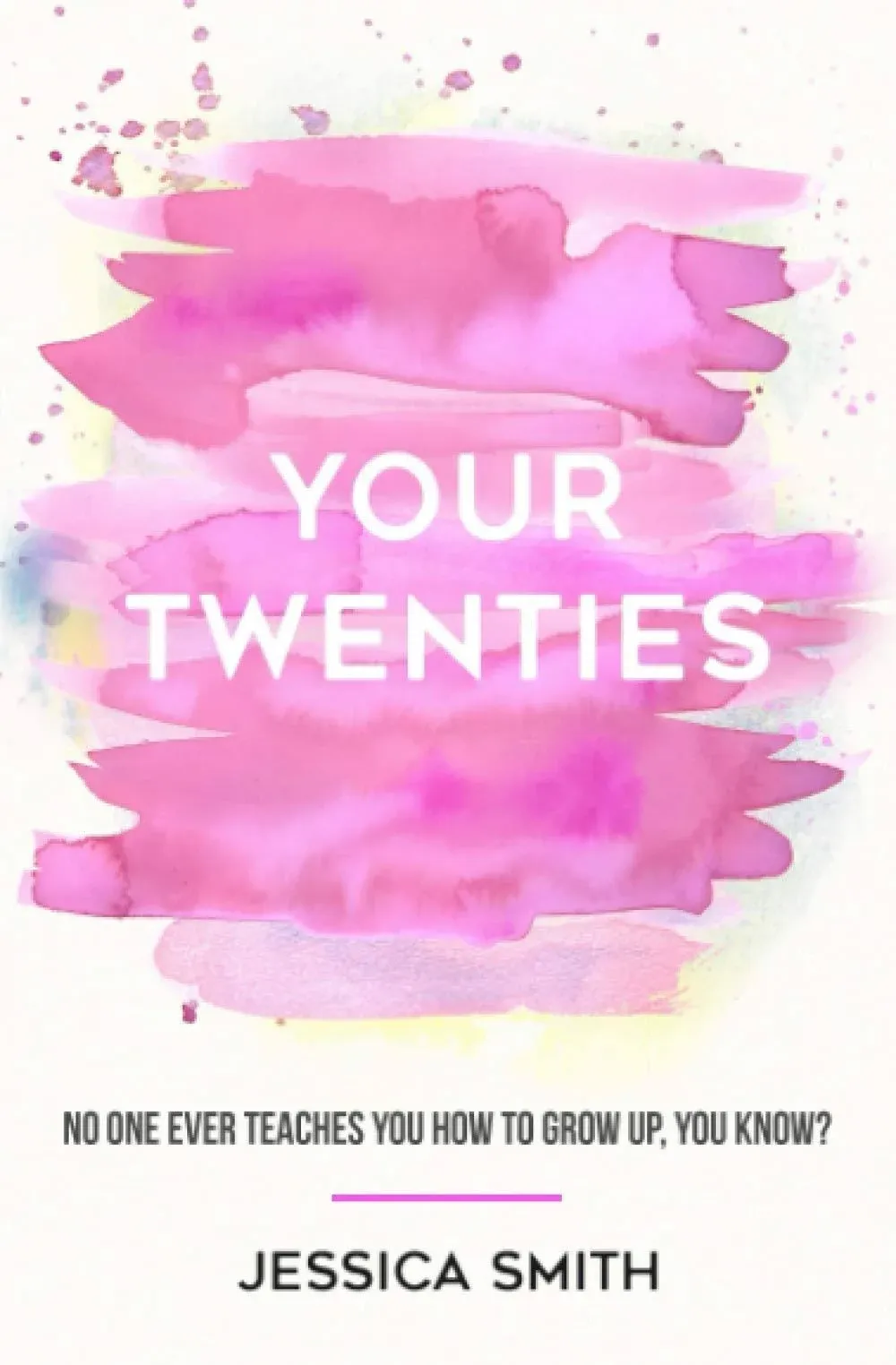 Your Twenties: No one ever teaches you how to grow up, you know? by Jessica Smith | Paperback / softback | 2018