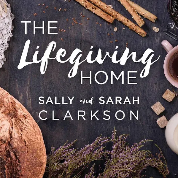 The Lifegiving Home: Creating a Place of Belonging and Becoming