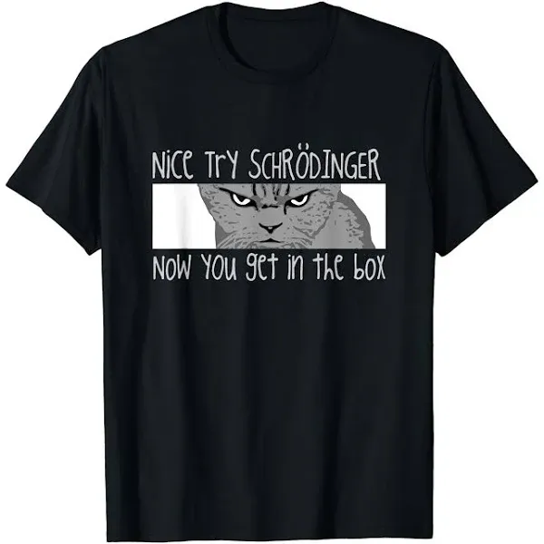 Schrodinger&#039;s Cat - Physicist, Funny Quantum Physics Unisex T-Shirt