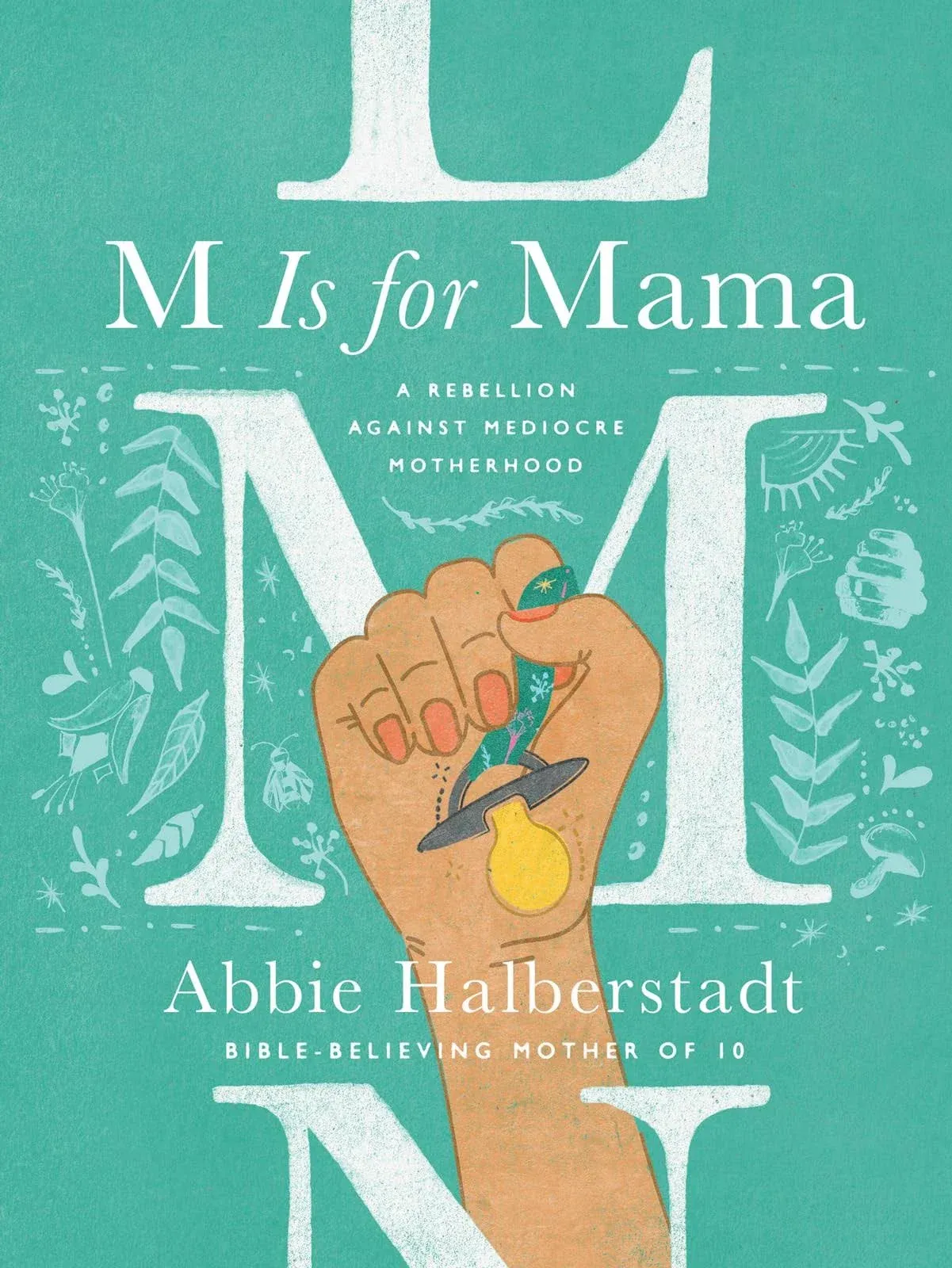 M Is for Mama: A Rebellion Against Mediocre Motherhood [Book]