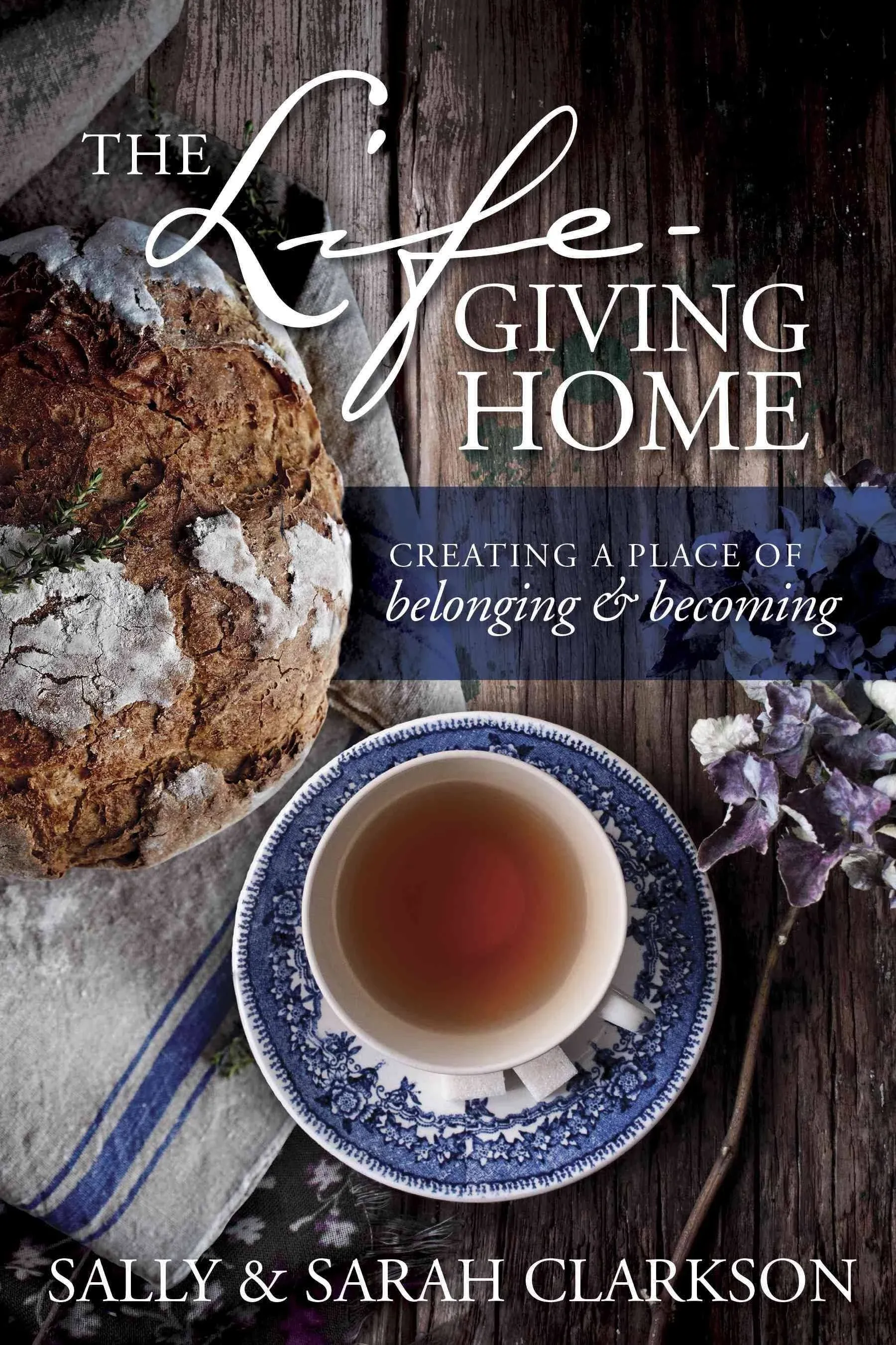 The Lifegiving Home: Creating a Place of Belonging & Becoming [Book]