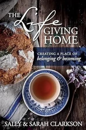 The Lifegiving Home: Creating a Place of Belonging and Becoming