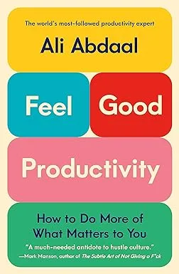 Feel-Good Productivity: How to Do More of What Matters to You 