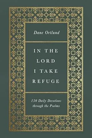 In the Lord I Take Refuge: 150 Daily Devotions Through the Psalms [Book]