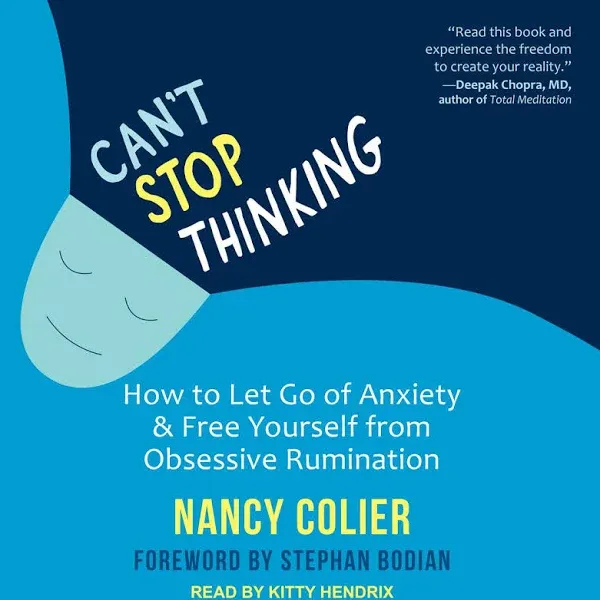 Can't Stop Thinking: How to Let Go of Anxiety and Free Yourself from Obsessive Rumination