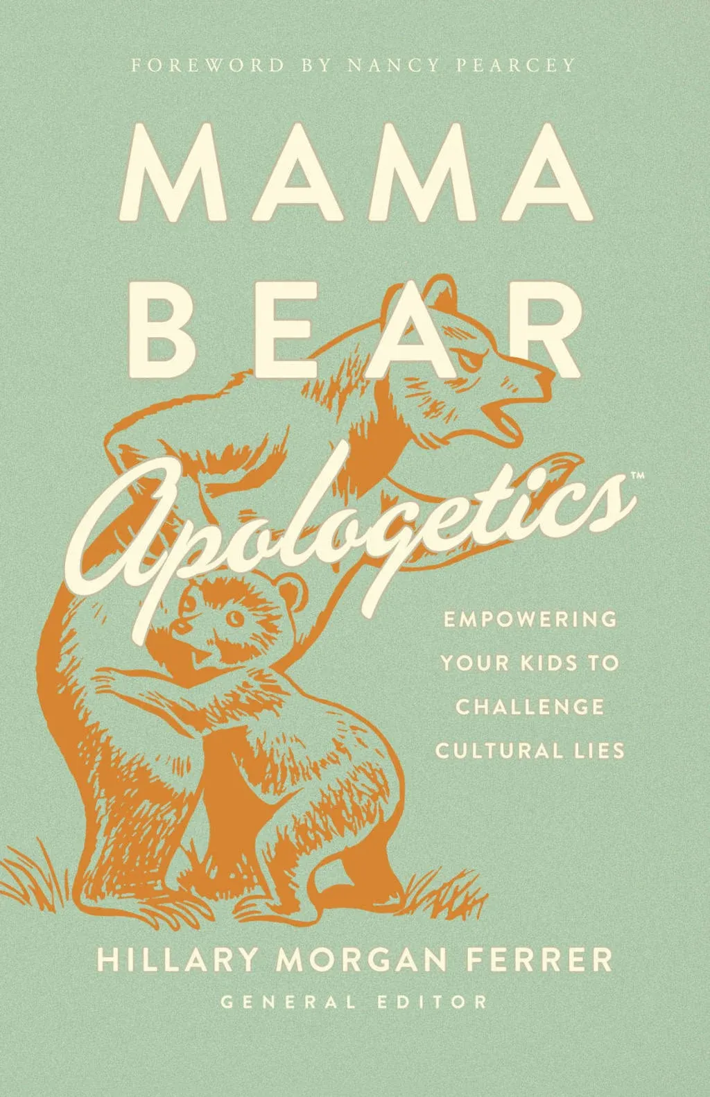 Mama Bear Apologetics: Empowering Your Kids to Challenge Cultural Lies [Book]