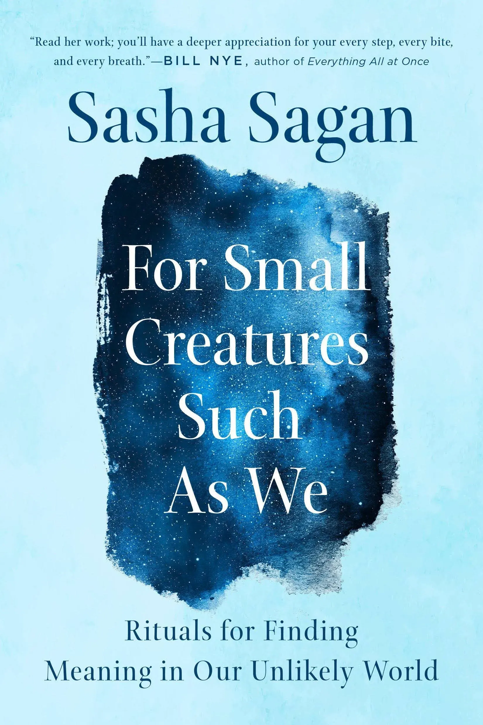 For Small Creatures Such as We: Rituals for Finding Meaning in Our Unlikely World ...