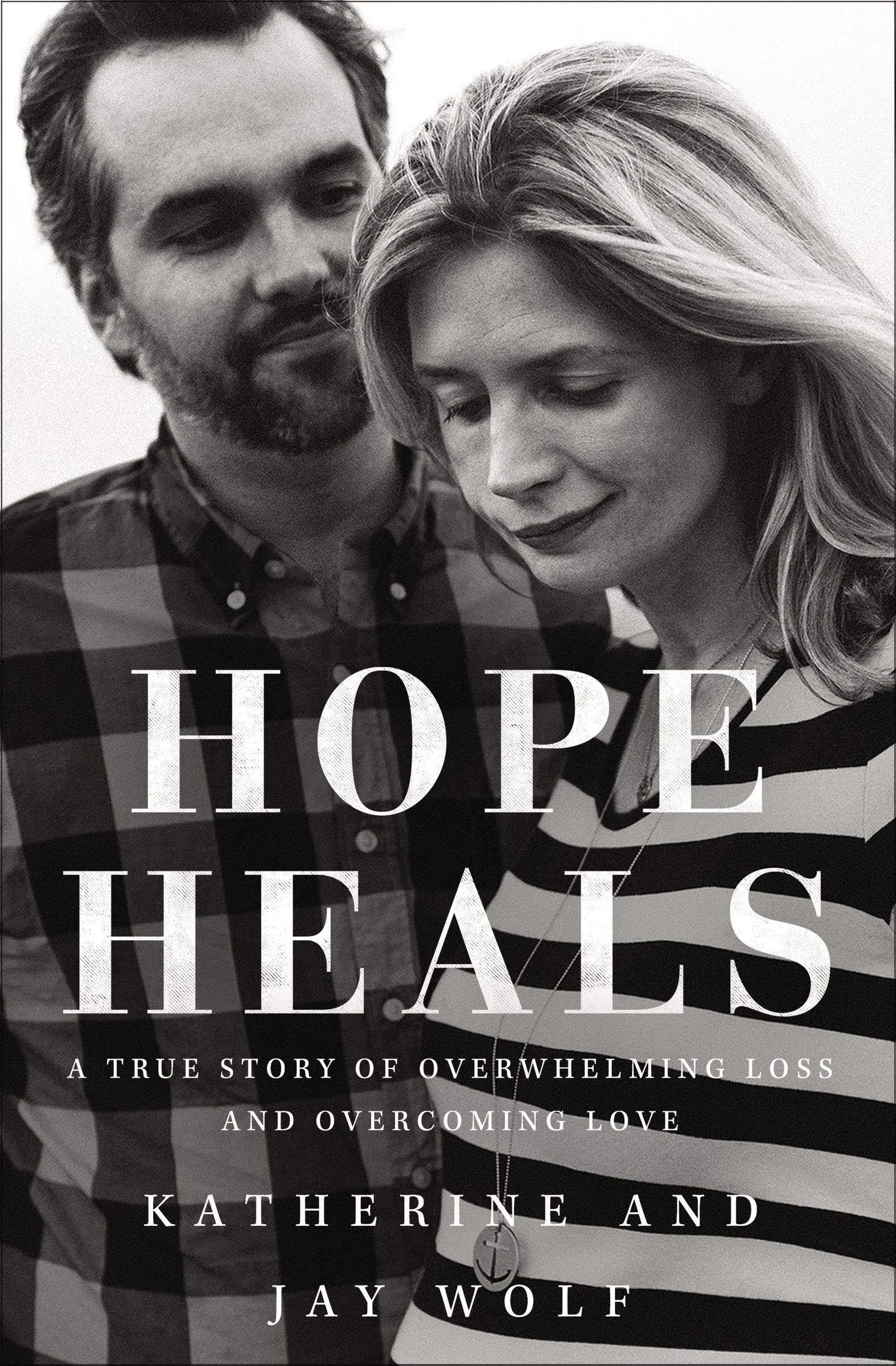 Hope Heals: A True Story of Overwhelming Loss and Overcoming Love [Book]