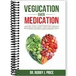 Vegucation Over Medication: The Myths, Lies, and Truths about Modern Foods and ...