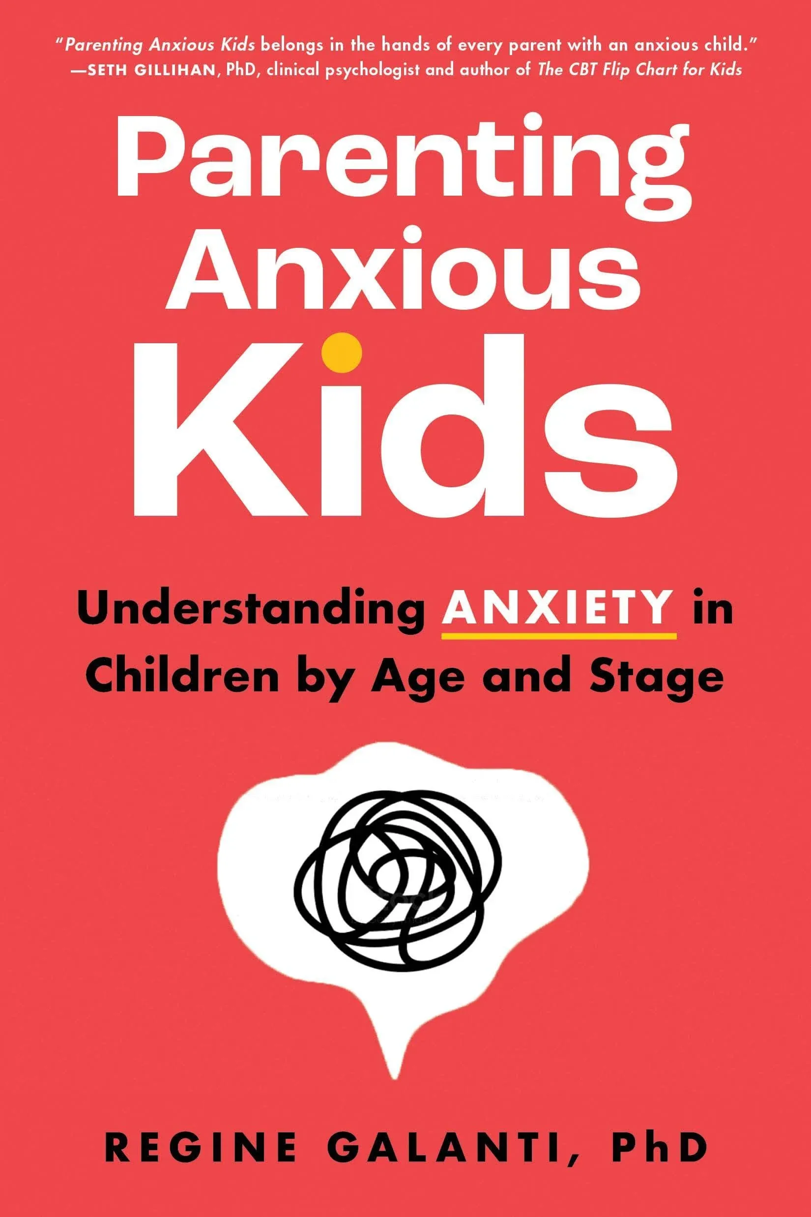 Parenting Anxious Kids: Understanding Anxiety in Children by Age and Stage [Book]