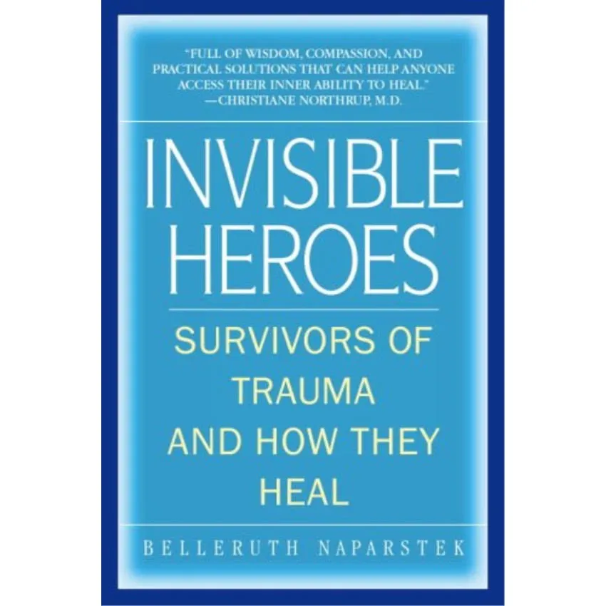 Invisible Heroes: Survivors of Trau..., Belleruth Napar