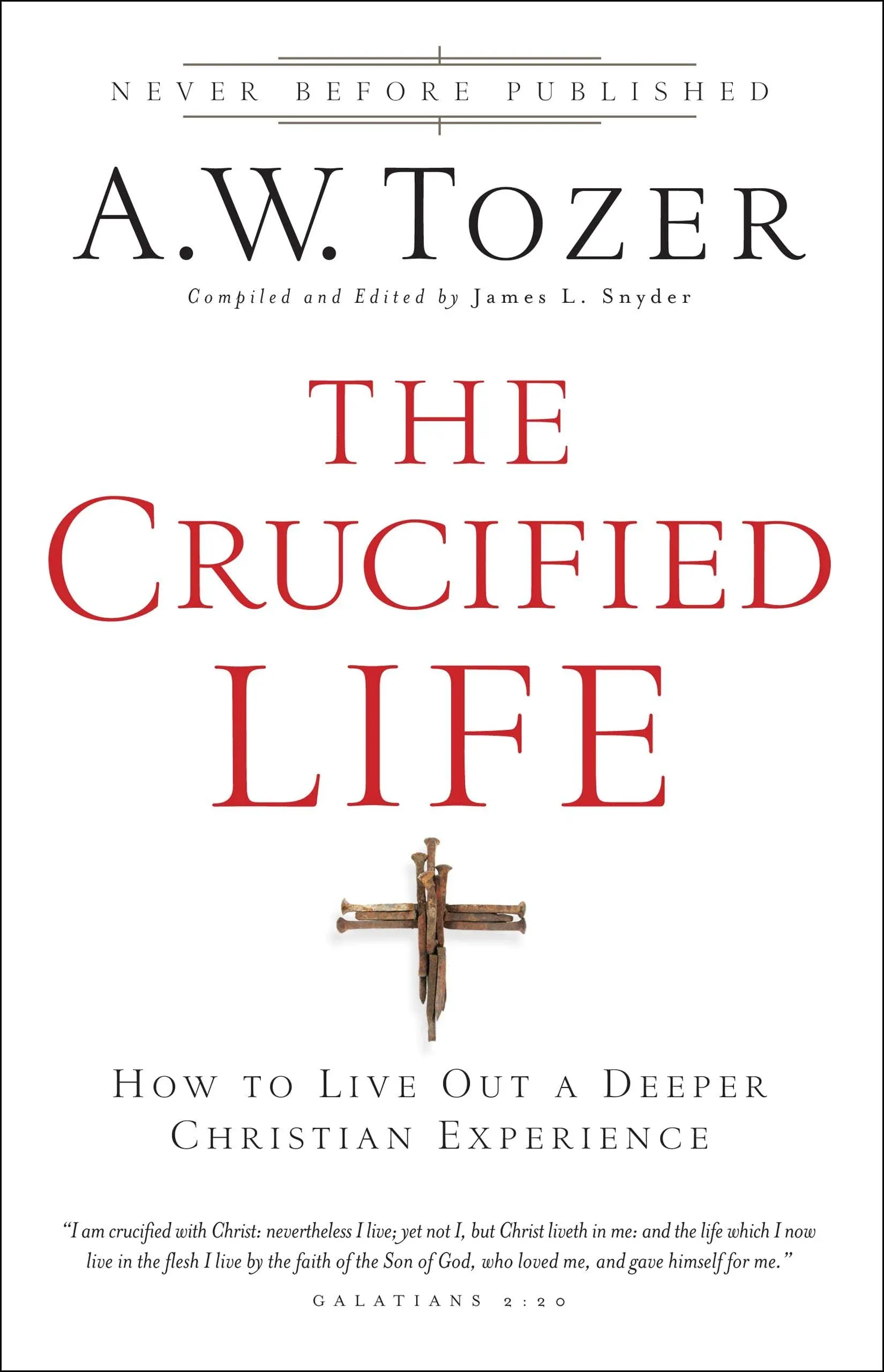 The Crucified Life: How To Live Out A Deeper Christian Experience [Book]