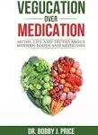 Vegucation Over Medication: The Myths, Lies, And Truths About Modern Foods And Medicines by Dr Bobby Price - Paperback - from The Saint Bookstore (SKU: B9780999612408)