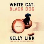 White Cat, Black Dog: Stories [Book]