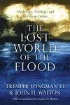 The Lost World of the Flood: Mythology, Theology, and the Deluge Debate [Book]