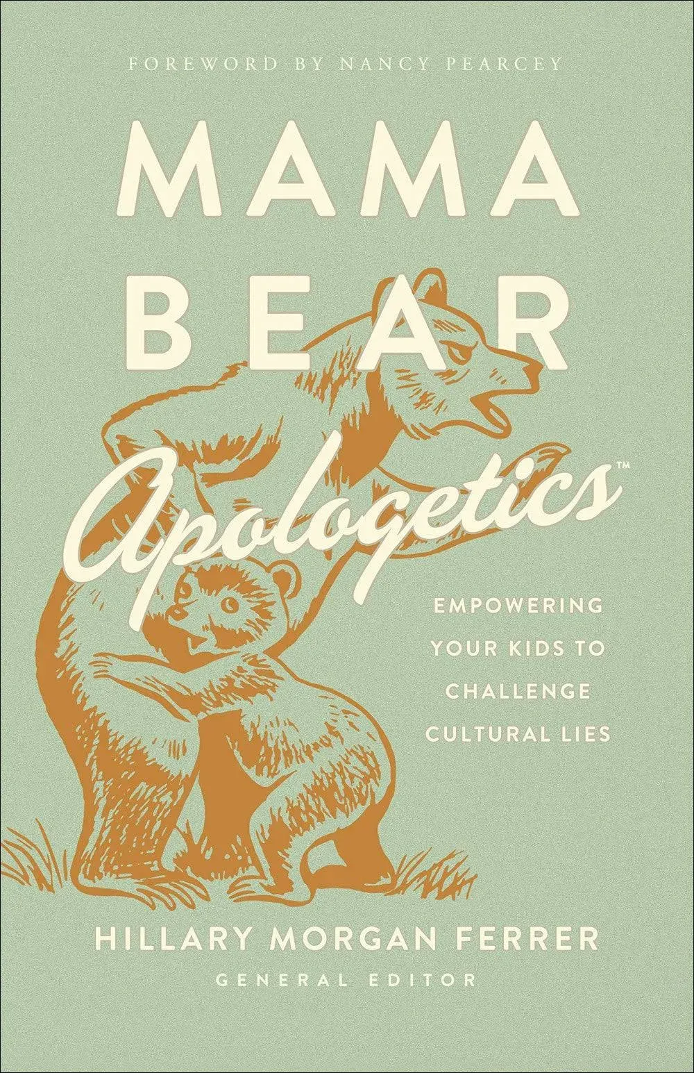 Mama Bear Apologetics: Empowering Your Kids to Challenge Cultural Lies [Book]